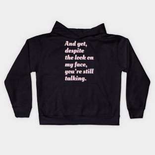 Despite the Look on My Face, You're Still Talking Kids Hoodie